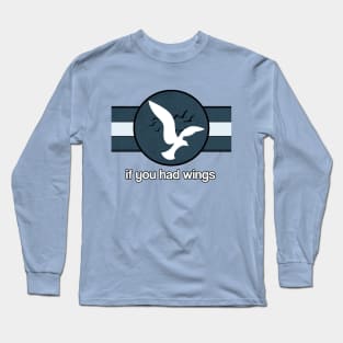 If You Had Wings Long Sleeve T-Shirt